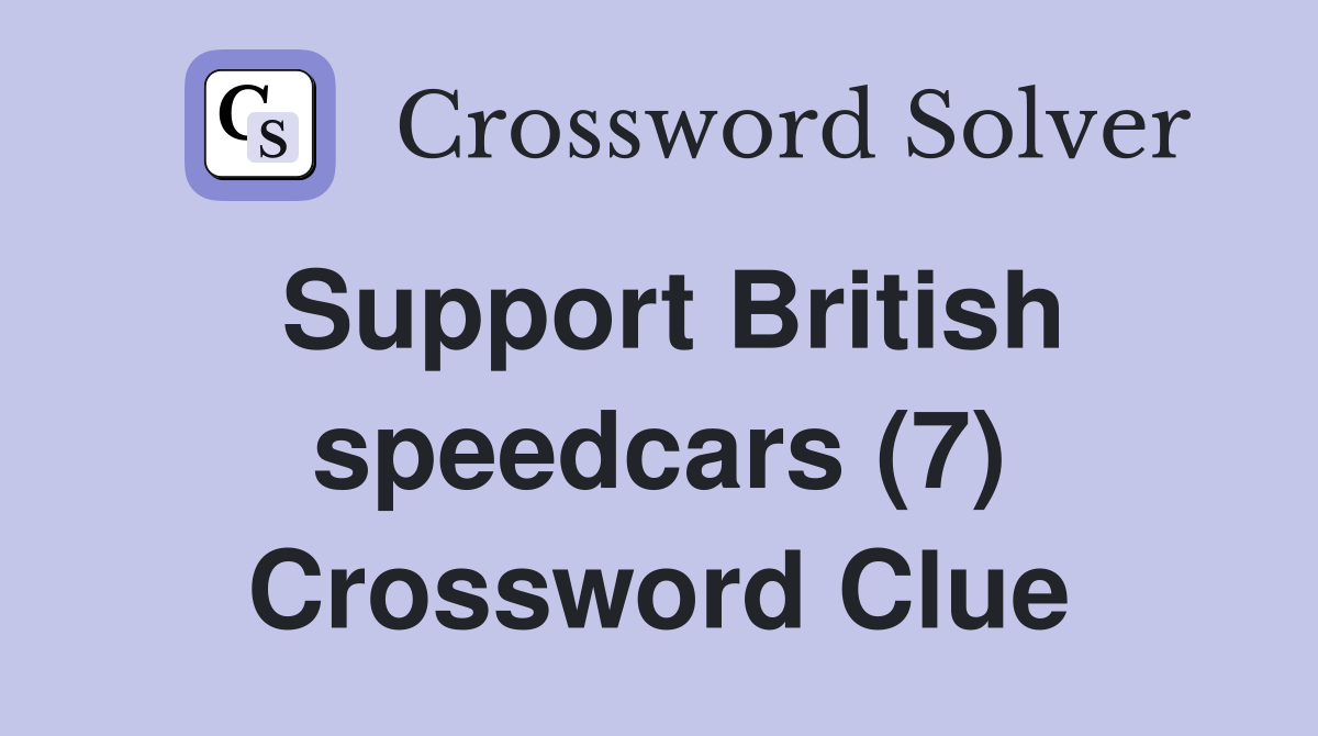 Support British speedcars (7) Crossword Clue