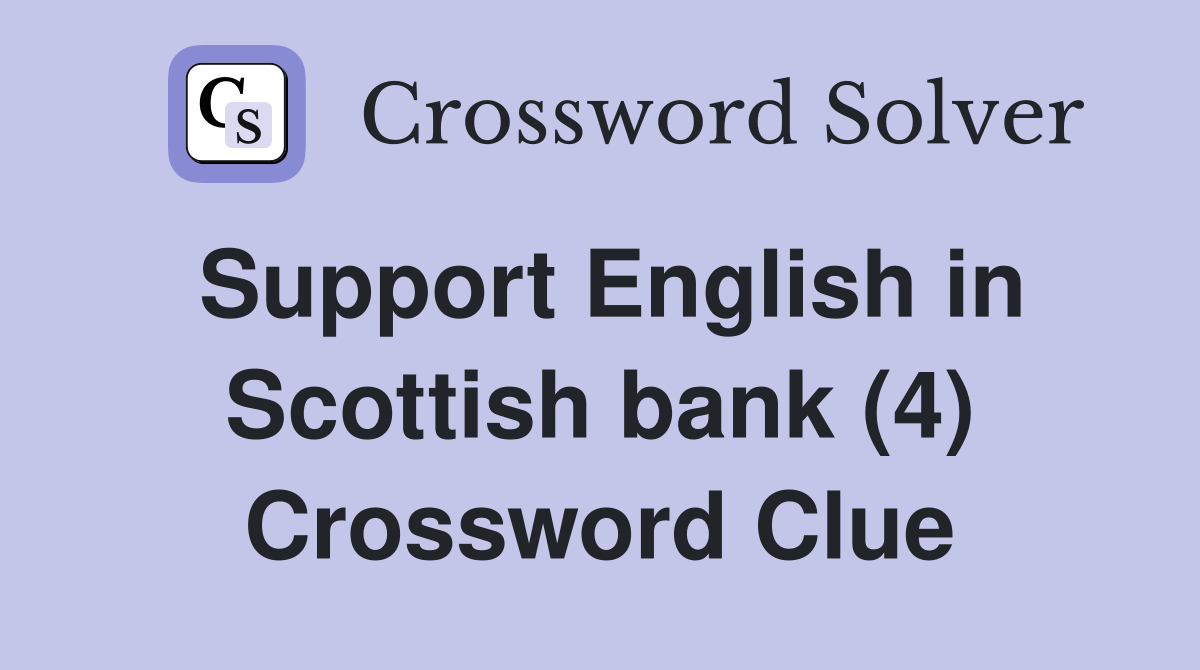 Support English in Scottish bank (4) Crossword Clue