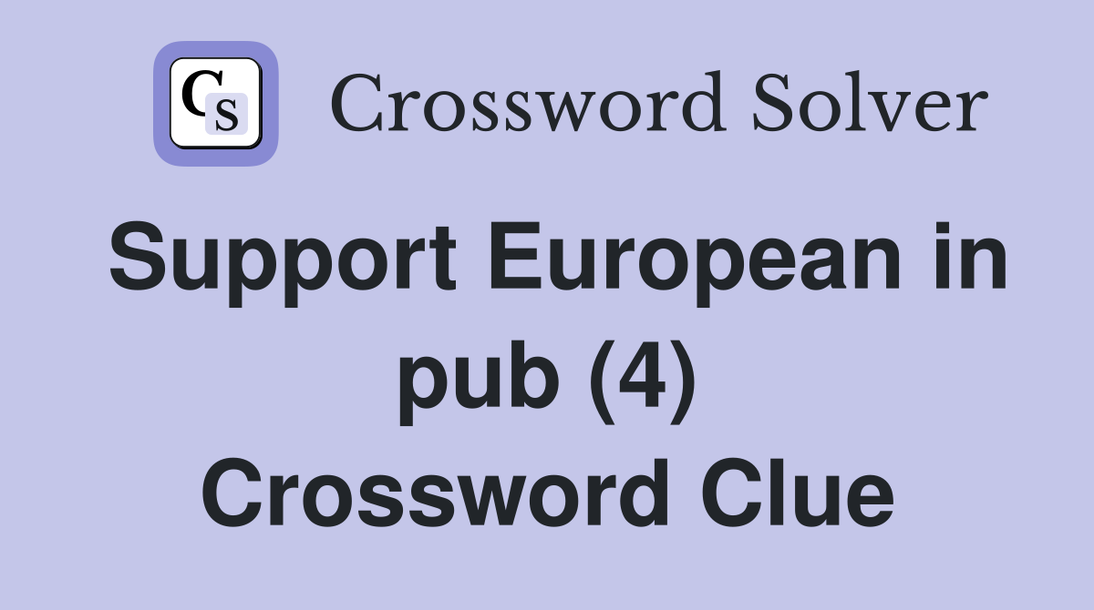 Support European in pub (4) Crossword Clue