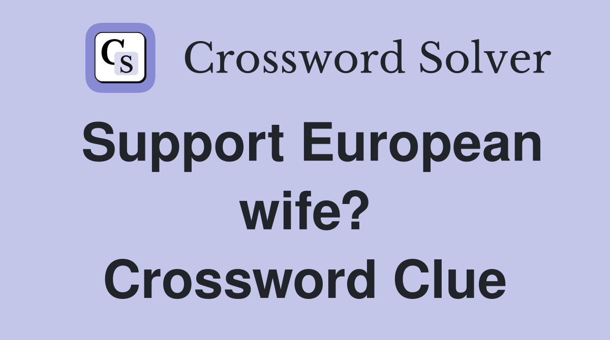 Support European wife? Crossword Clue