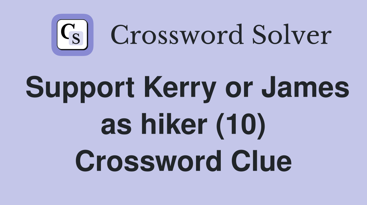 Support Kerry or James as hiker (10) Crossword Clue