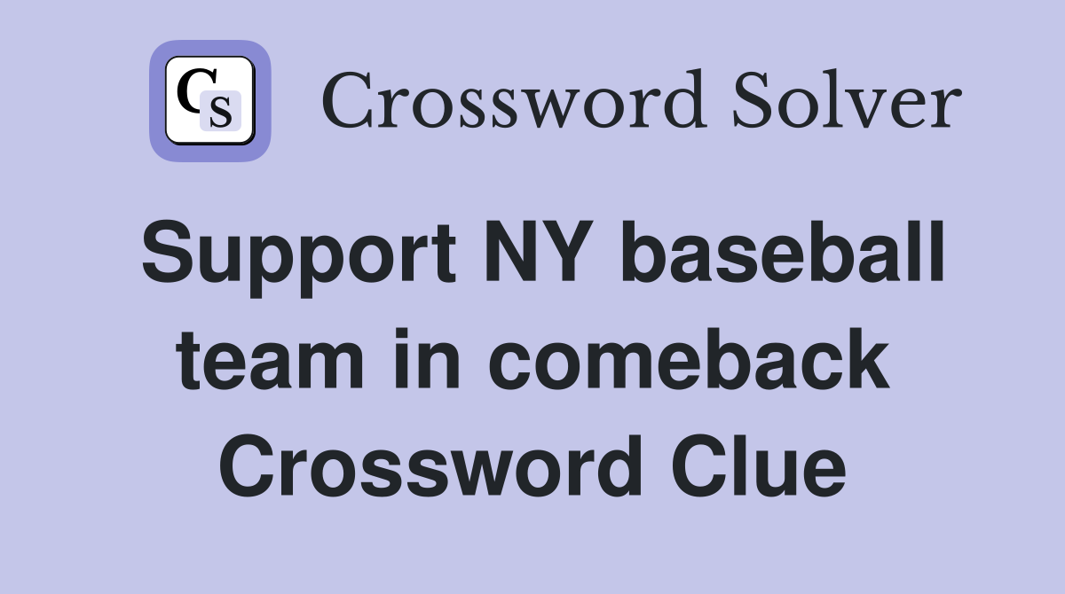 Support NY baseball team in comeback Crossword Clue