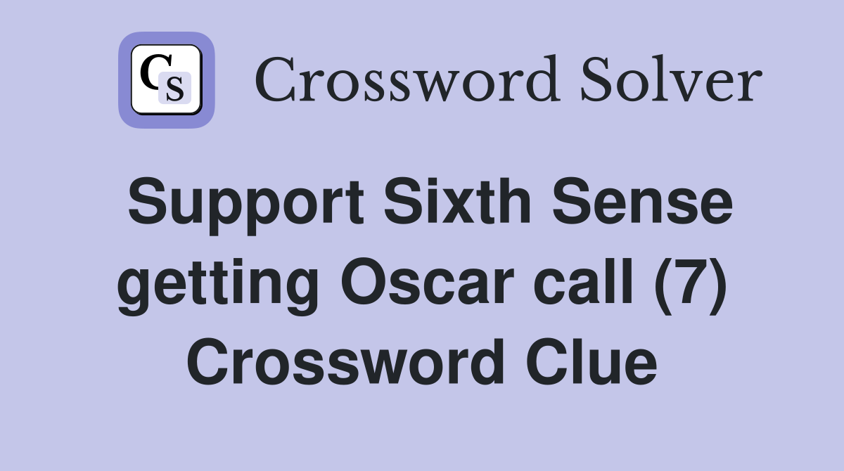 Support Sixth Sense getting Oscar call (7) Crossword Clue