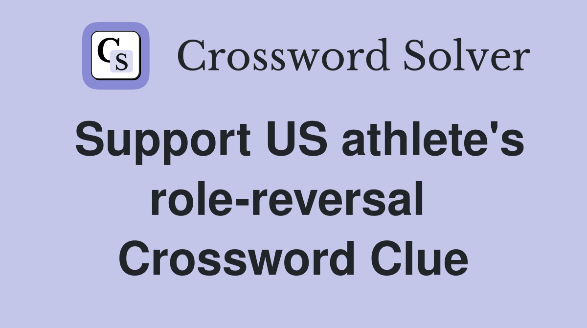 Support US athlete's role-reversal  Crossword Clue