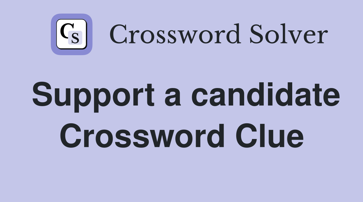 Support a candidate Crossword Clue
