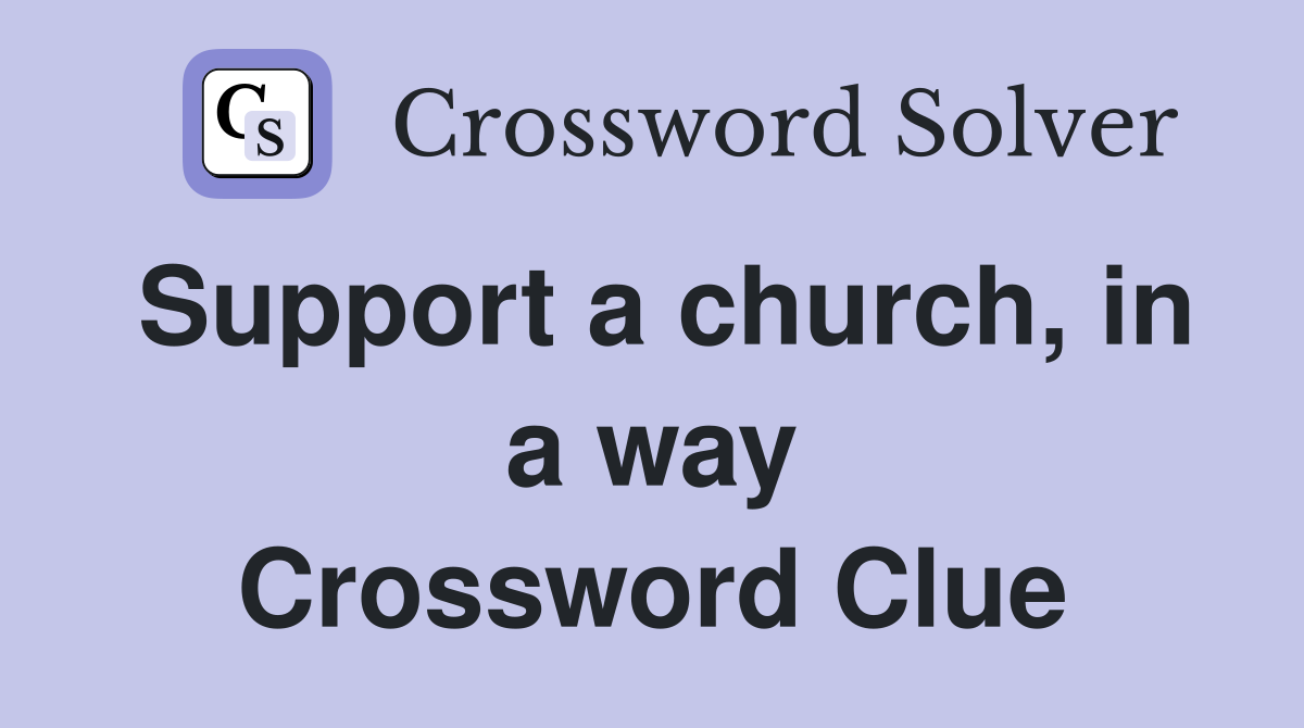 Support a church, in a way Crossword Clue