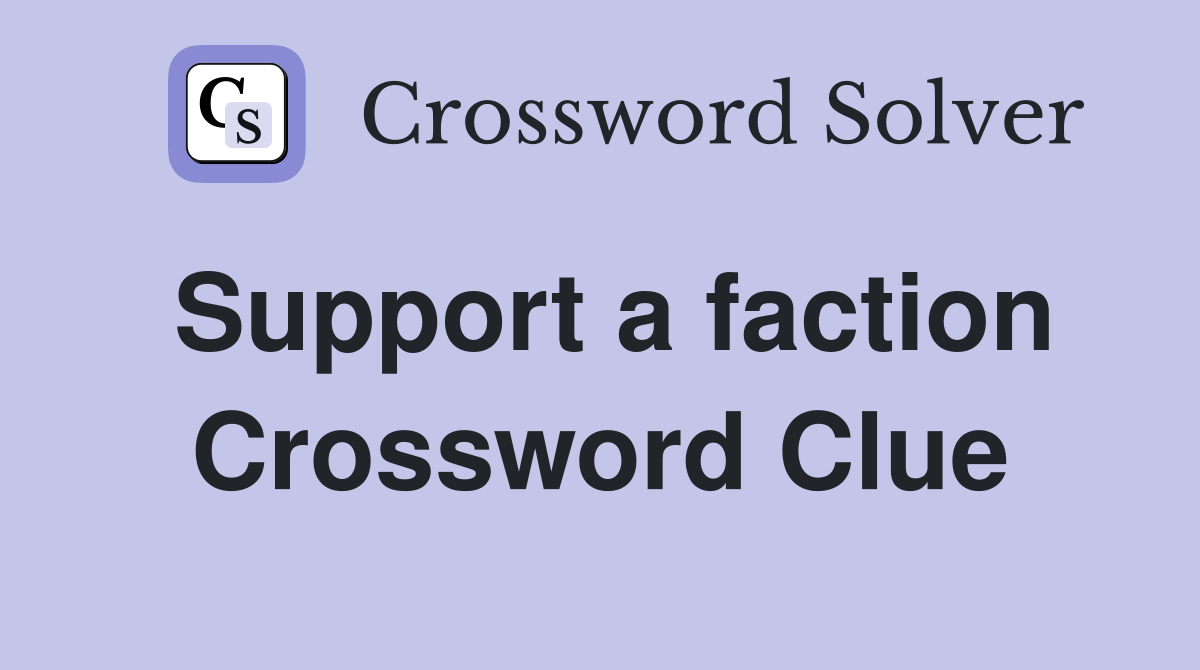 Support a faction Crossword Clue