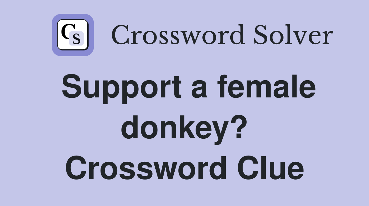 Support a female donkey? Crossword Clue