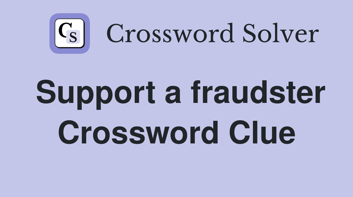 Support a fraudster Crossword Clue