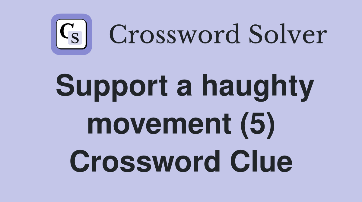 Support a haughty movement (5) Crossword Clue