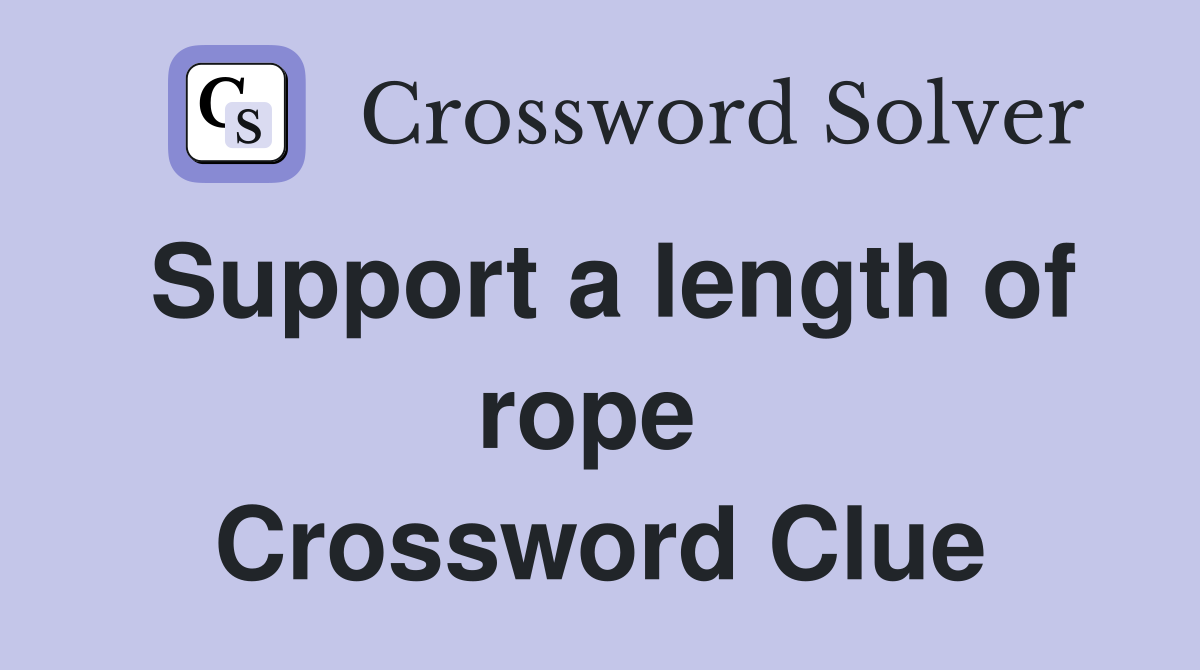 Support a length of rope  Crossword Clue