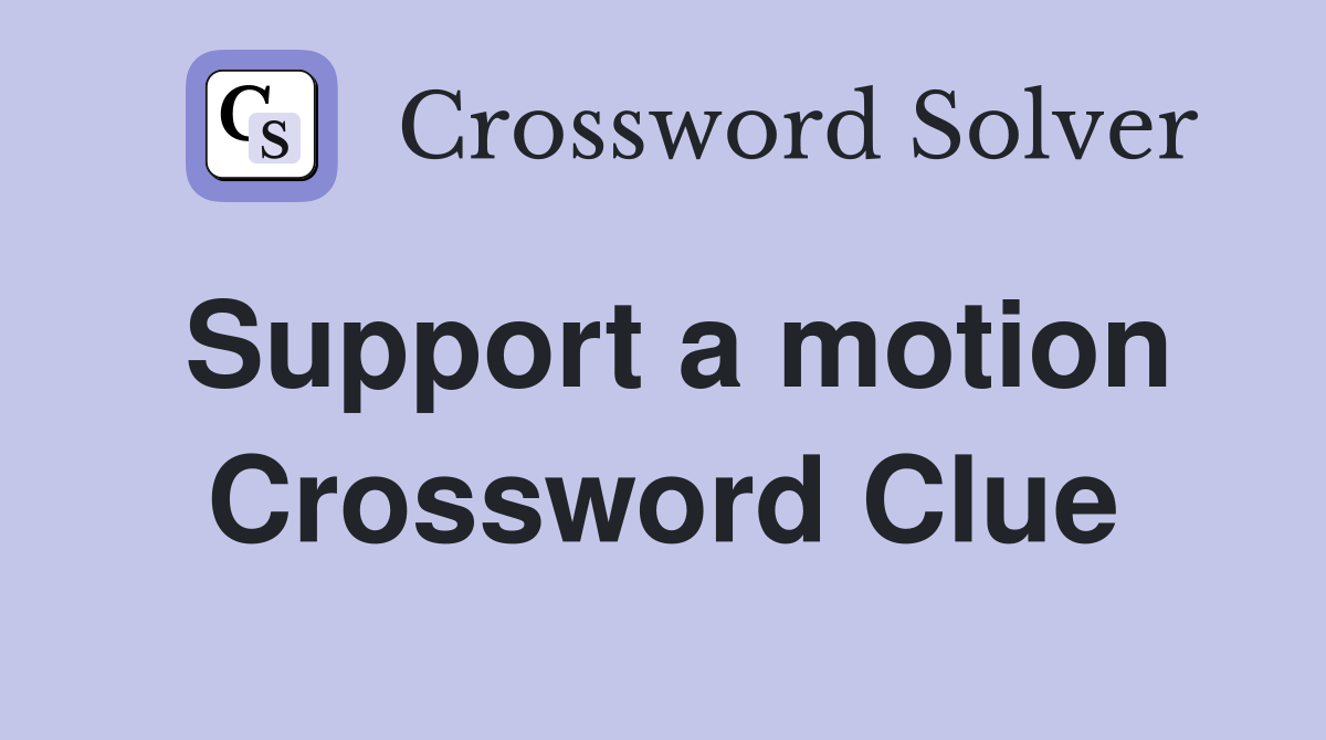 Support a motion Crossword Clue