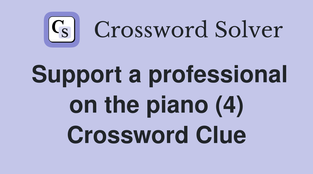 Support a professional on the piano (4) Crossword Clue