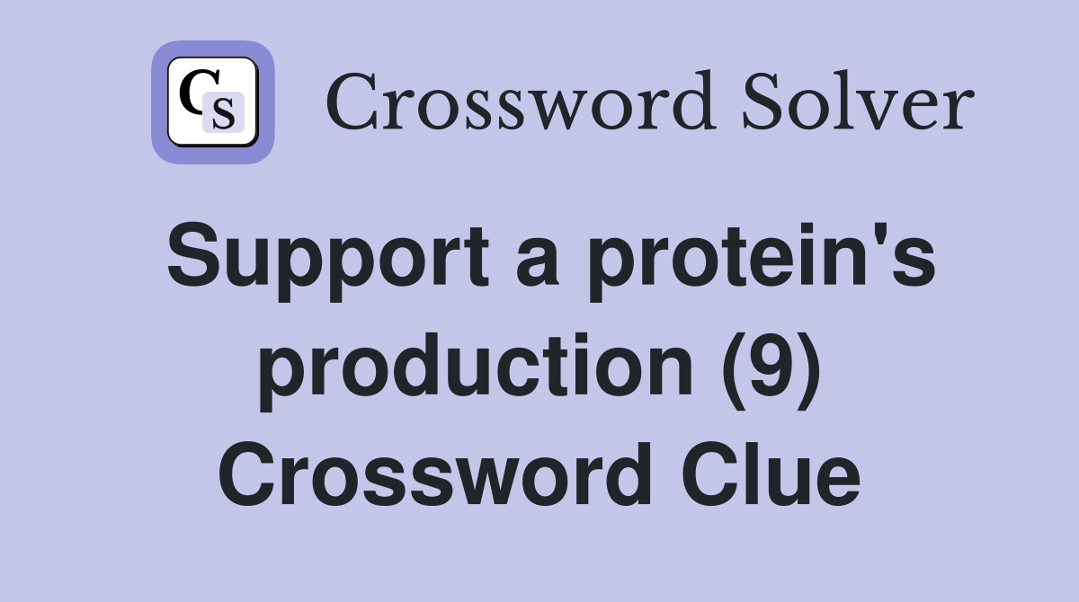Support a protein's production (9) Crossword Clue