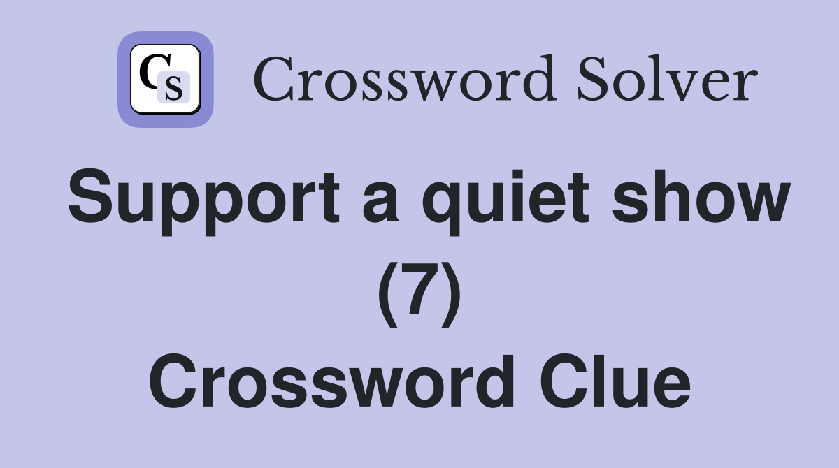 Support a quiet show (7) Crossword Clue