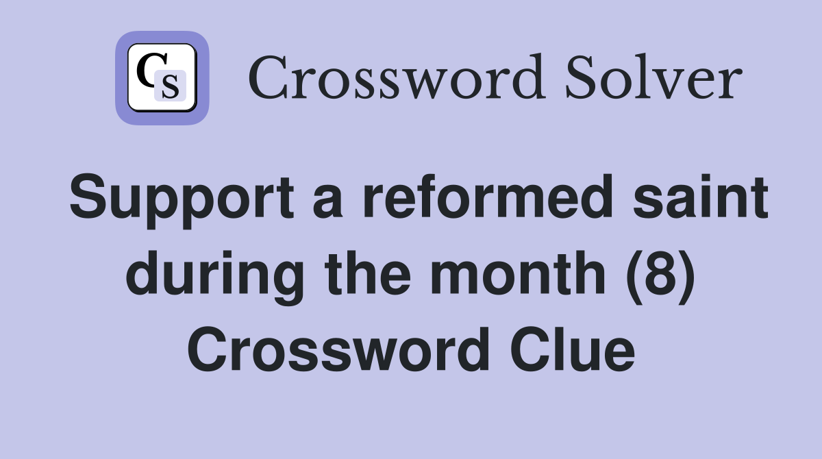 Support a reformed saint during the month (8) Crossword Clue