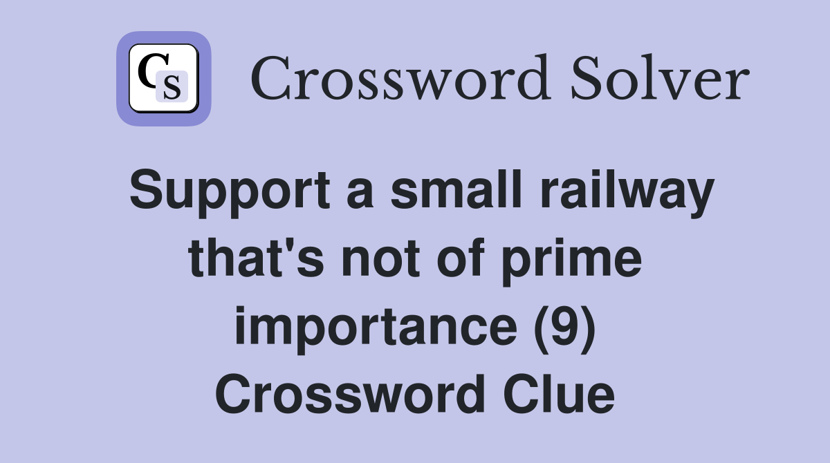 Support a small railway that's not of prime importance (9) Crossword Clue