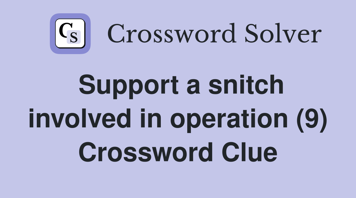 Support a snitch involved in operation (9) Crossword Clue