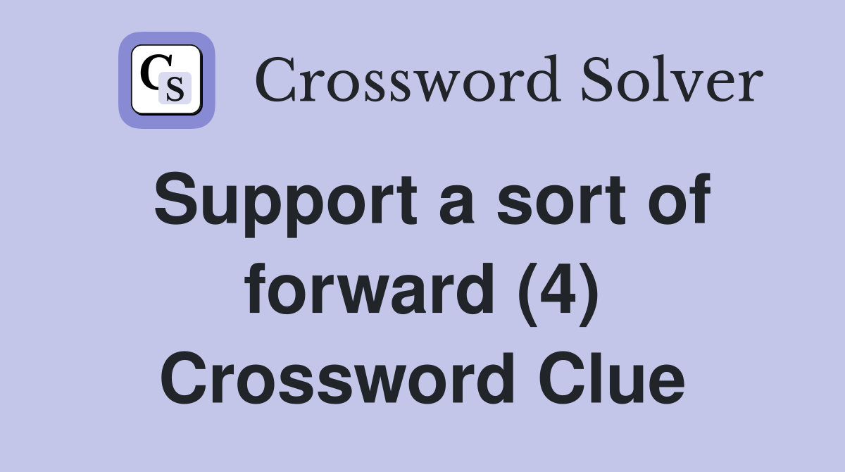 Support a sort of forward (4) Crossword Clue