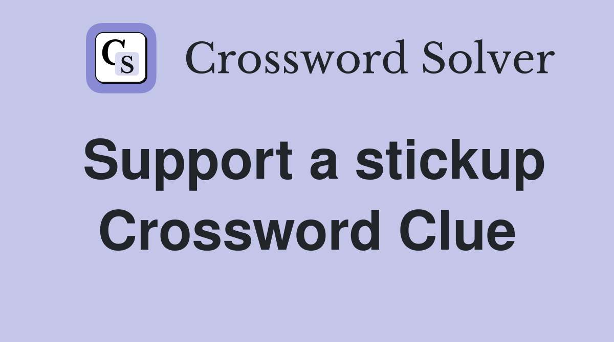 Support a stickup Crossword Clue