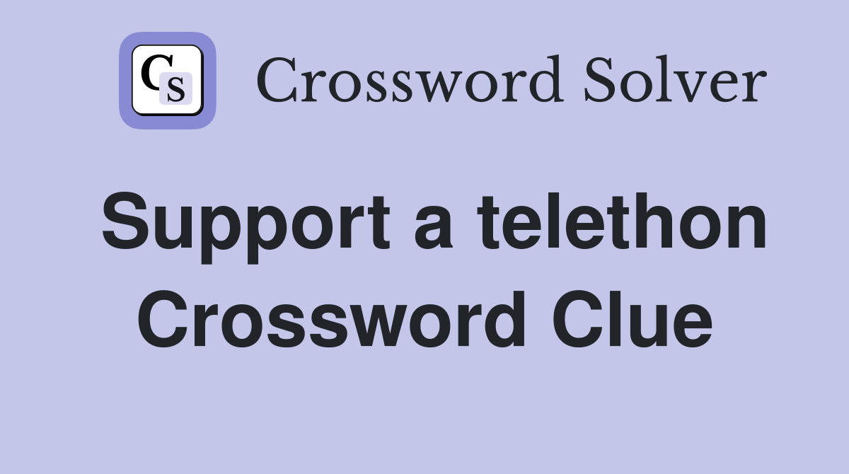 Support a telethon Crossword Clue
