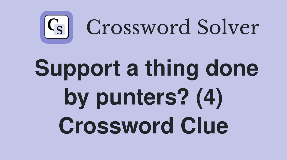 Support a thing done by punters? (4) Crossword Clue