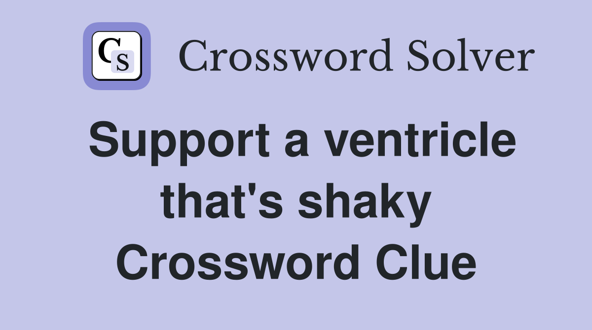 Support a ventricle that's shaky Crossword Clue