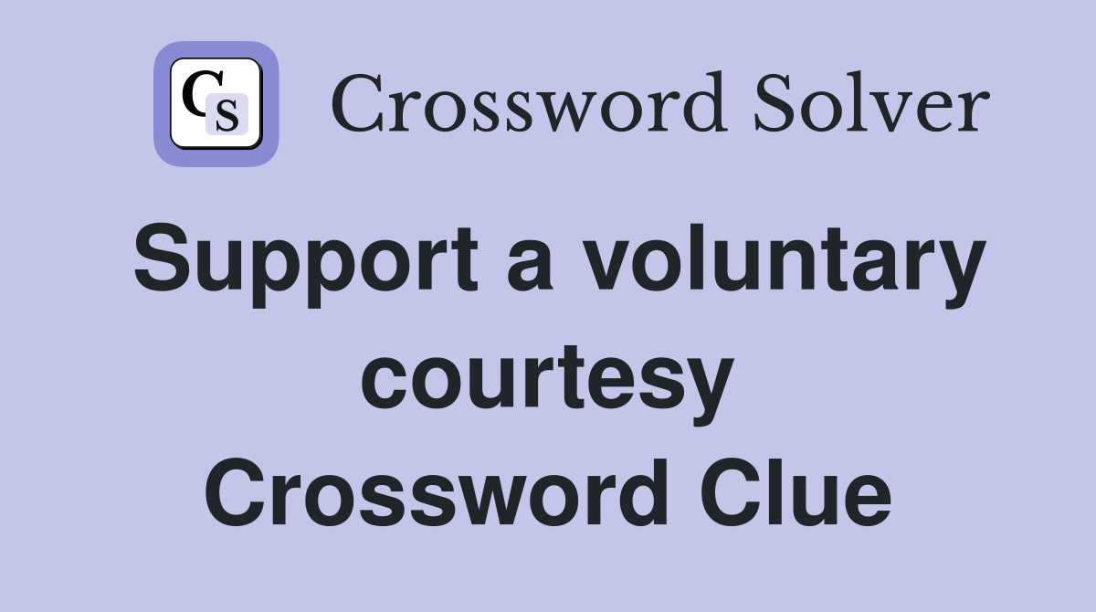 Support a voluntary courtesy Crossword Clue