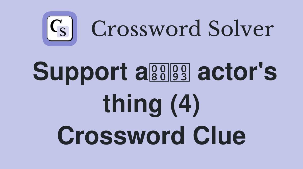 Support a actor's thing (4) Crossword Clue
