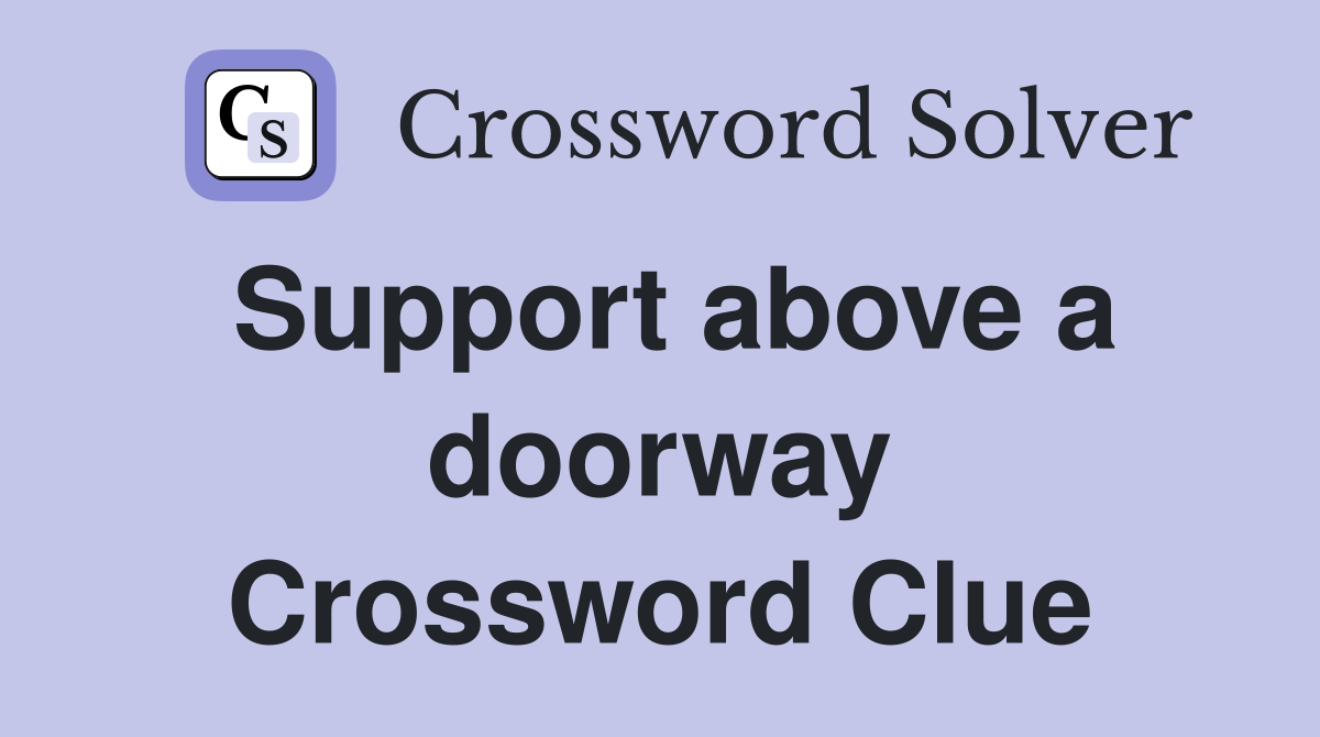 Support above a doorway Crossword Clue