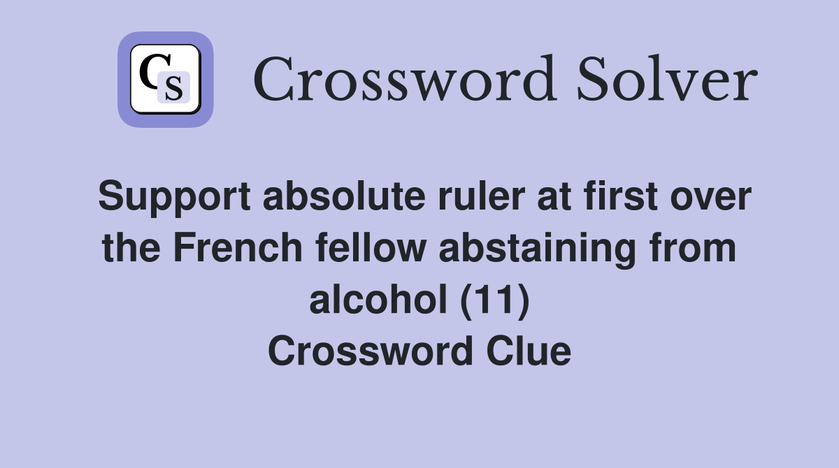 Support absolute ruler at first over the French fellow abstaining from alcohol (11) Crossword Clue