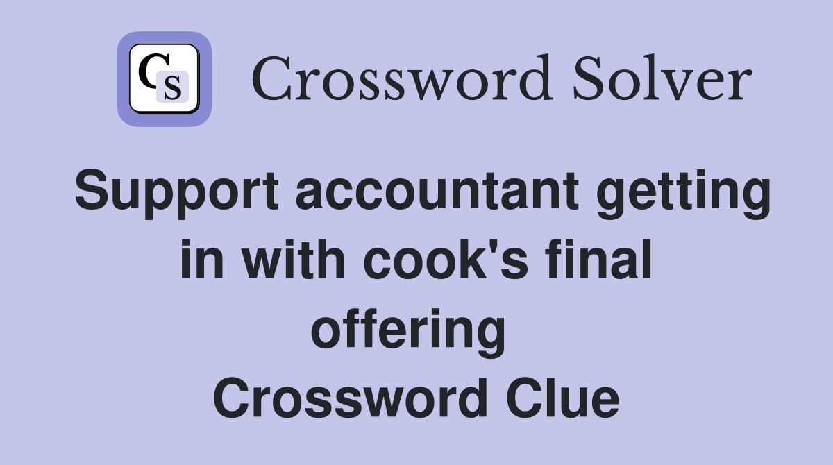 Support accountant getting in with cook's final offering  Crossword Clue