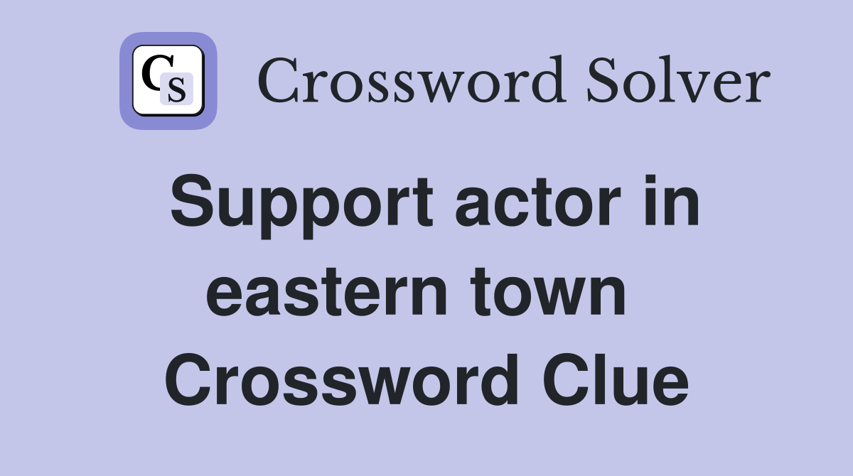 Support actor in eastern town  Crossword Clue