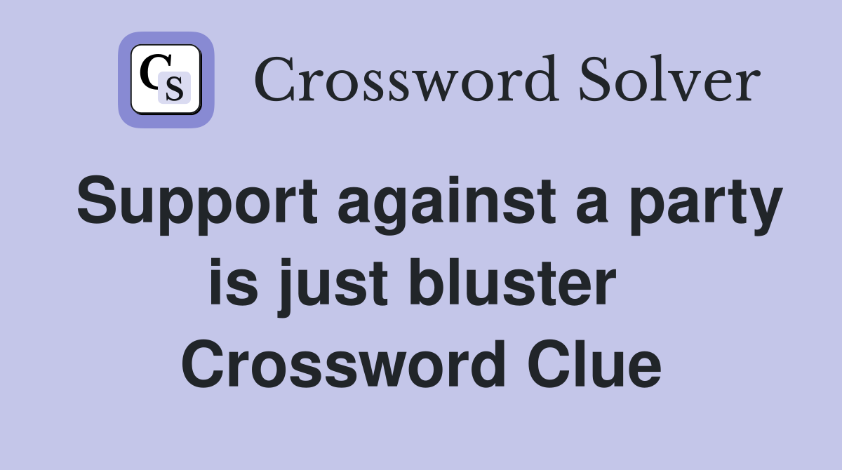 Support against a party is just bluster  Crossword Clue