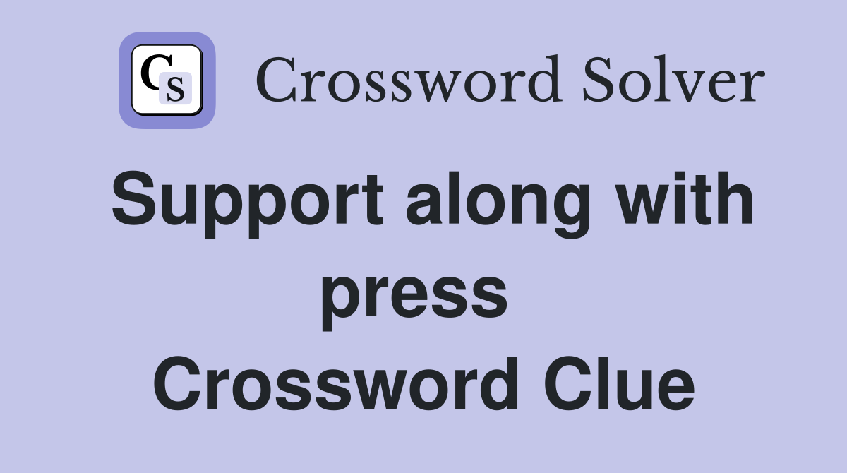 Support along with press  Crossword Clue