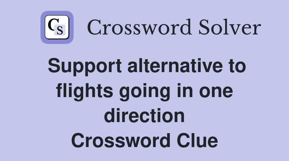 Support alternative to flights going in one direction Crossword Clue