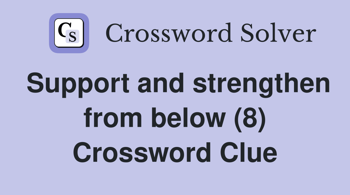 Support and strengthen from below (8) Crossword Clue