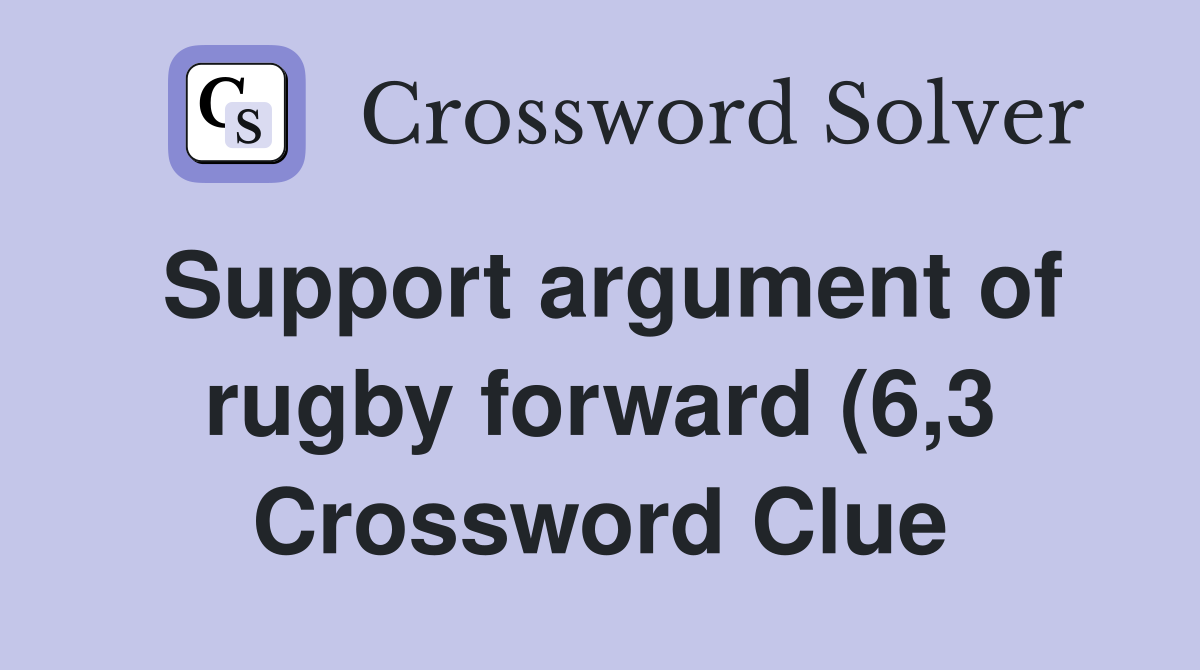 Support argument of rugby forward (6 3) Crossword Clue Answers Support argument of rugby forward (6 3) Crossword Clue Answers