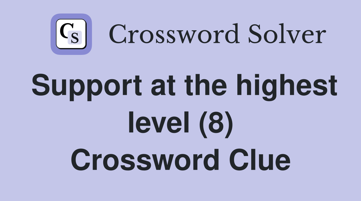 Support at the highest level (8) Crossword Clue