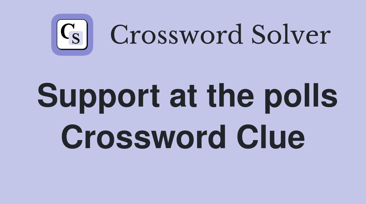 Support at the polls Crossword Clue
