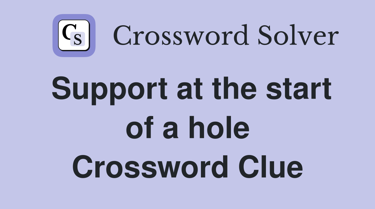 Support at the start of a hole Crossword Clue