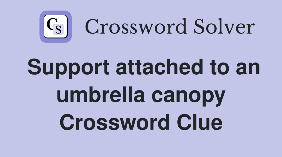 Support attached to an umbrella canopy Crossword Clue