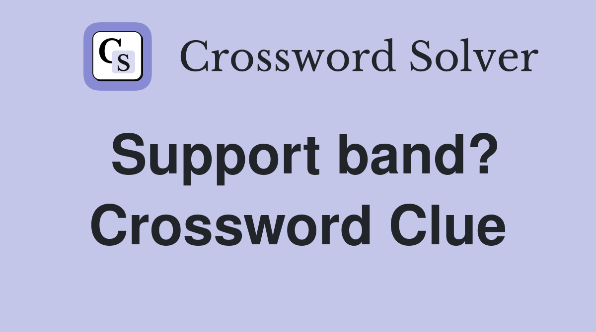 Support band? Crossword Clue