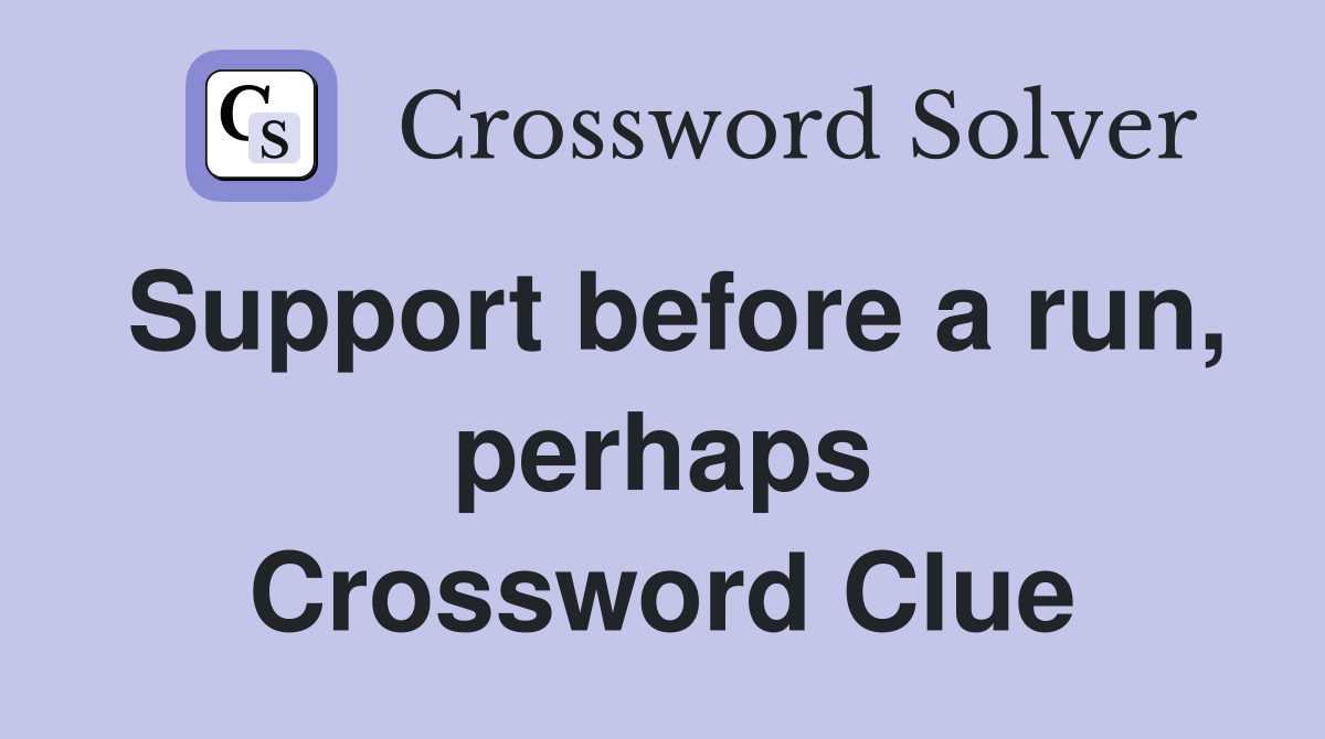 Support before a run, perhaps Crossword Clue