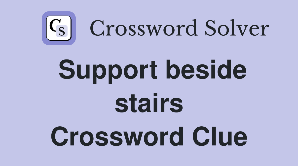 Support beside stairs Crossword Clue