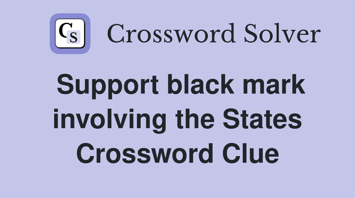 Support black mark involving the States Crossword Clue