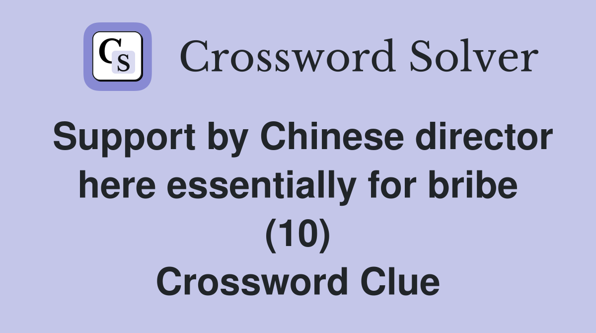 Support by Chinese director here essentially for bribe (10) Crossword Clue