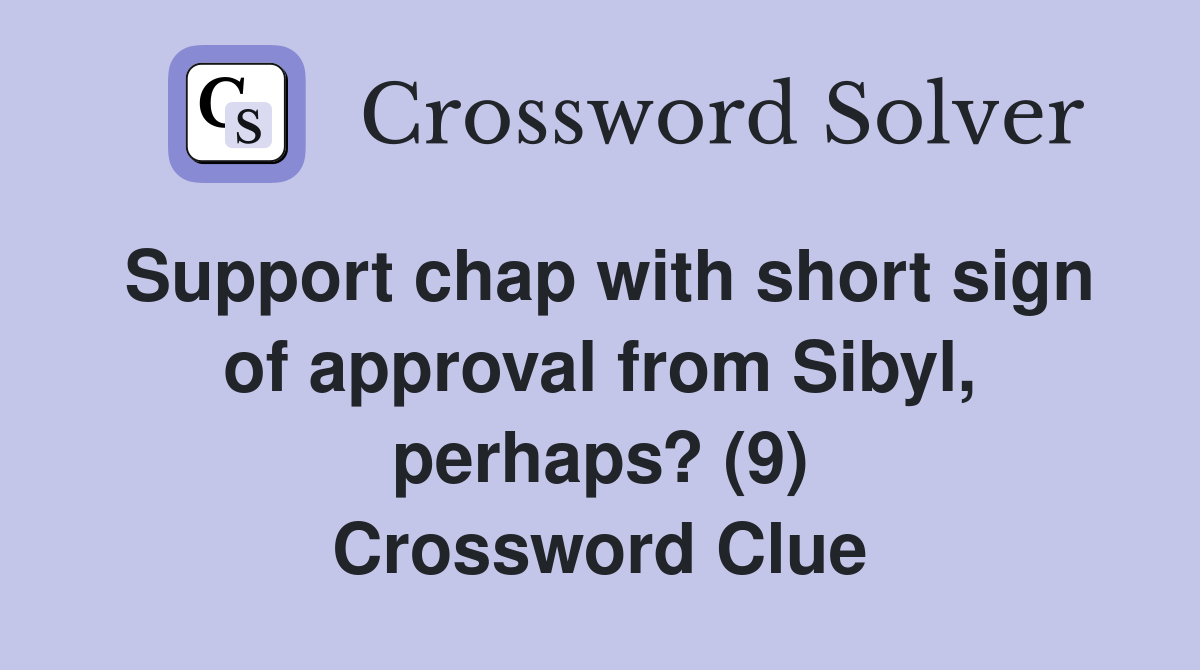 Support chap with short sign of approval from Sibyl, perhaps? (9) Crossword Clue