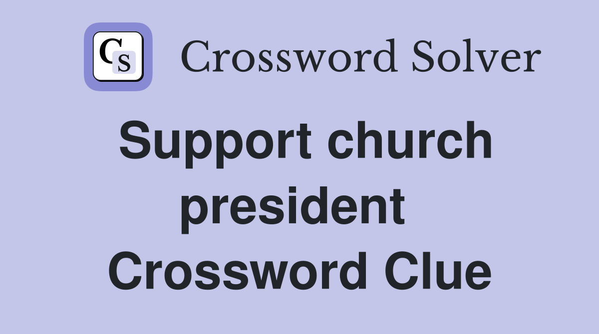 Support church president  Crossword Clue