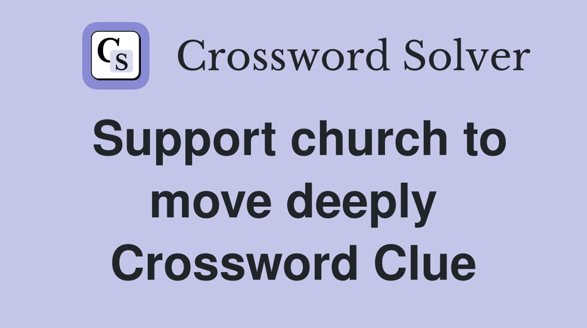 Support church to move deeply Crossword Clue
